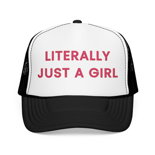 Literally Just a Girl Foam Trucker Hat (Embroidered) - Unisex
