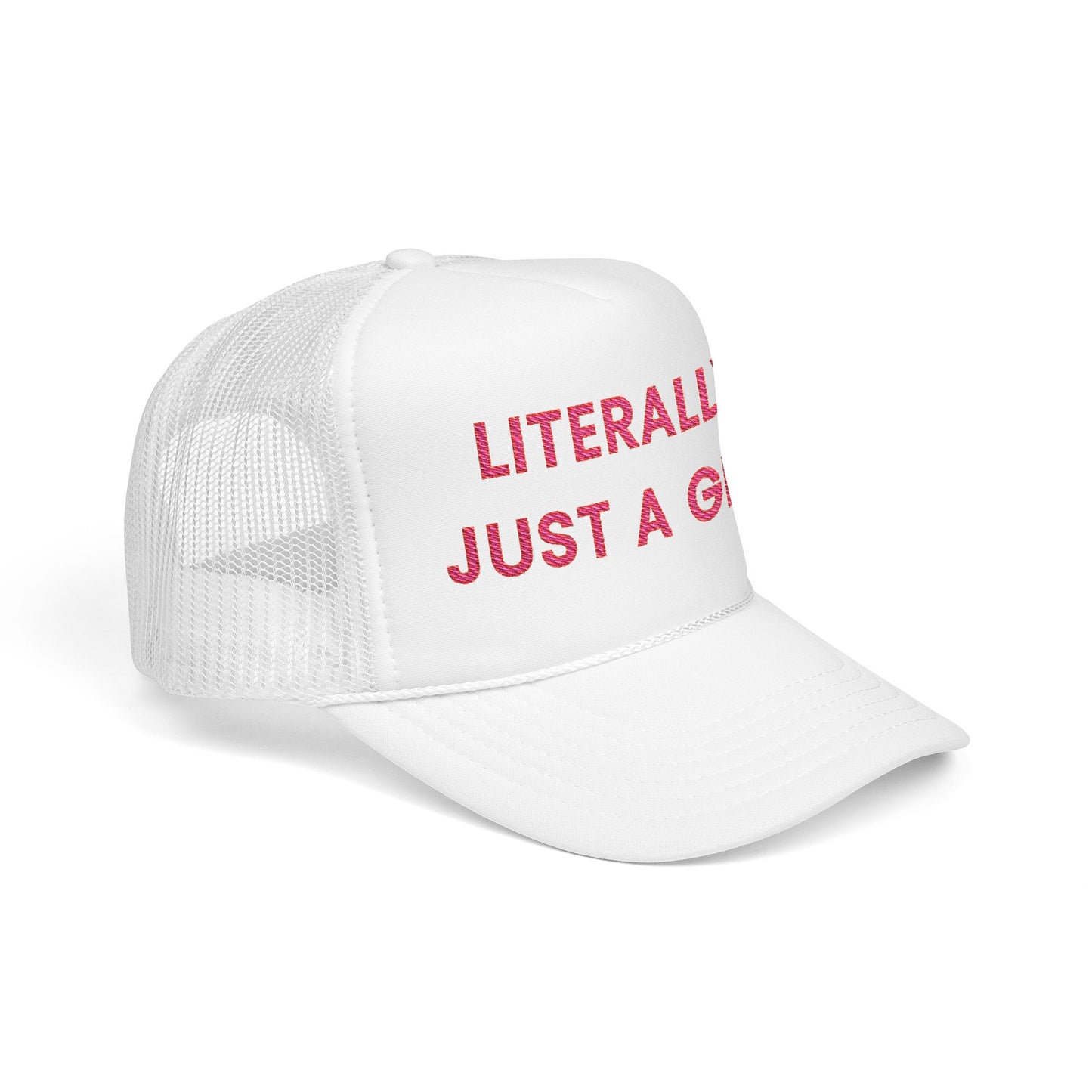Literally Just a Girl Foam Trucker Hat (Embroidered) - Unisex