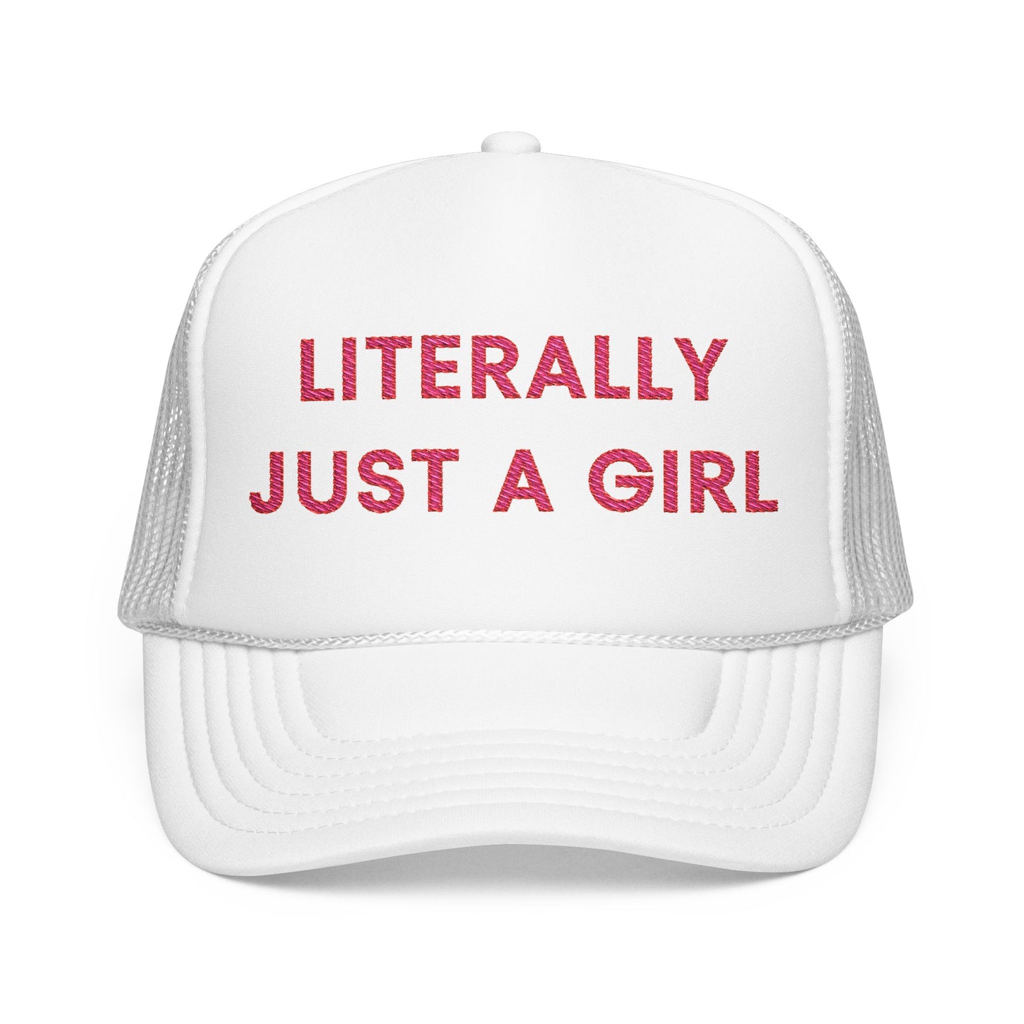 Literally Just a Girl Foam Trucker Hat (Embroidered) - Unisex