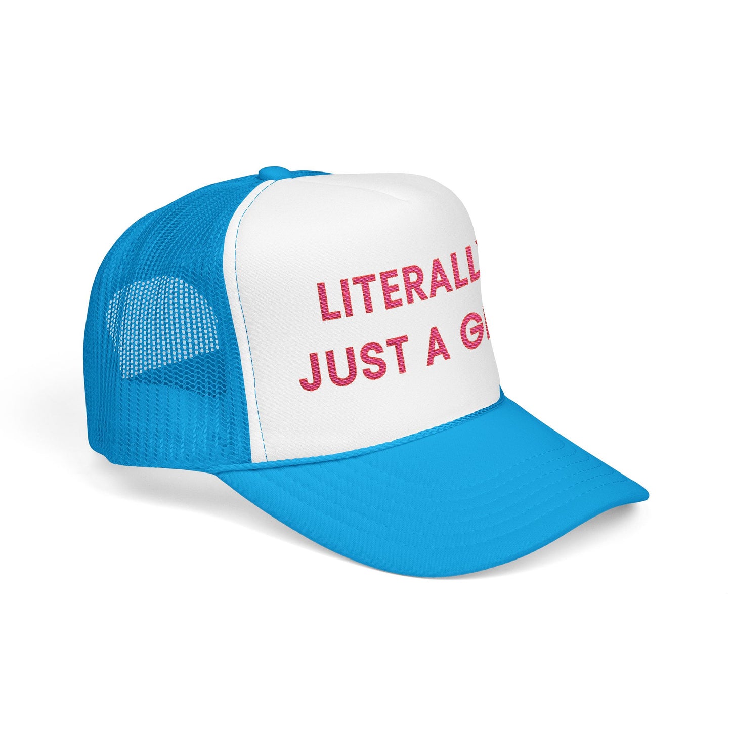 Literally Just a Girl Foam Trucker Hat (Embroidered) - Unisex