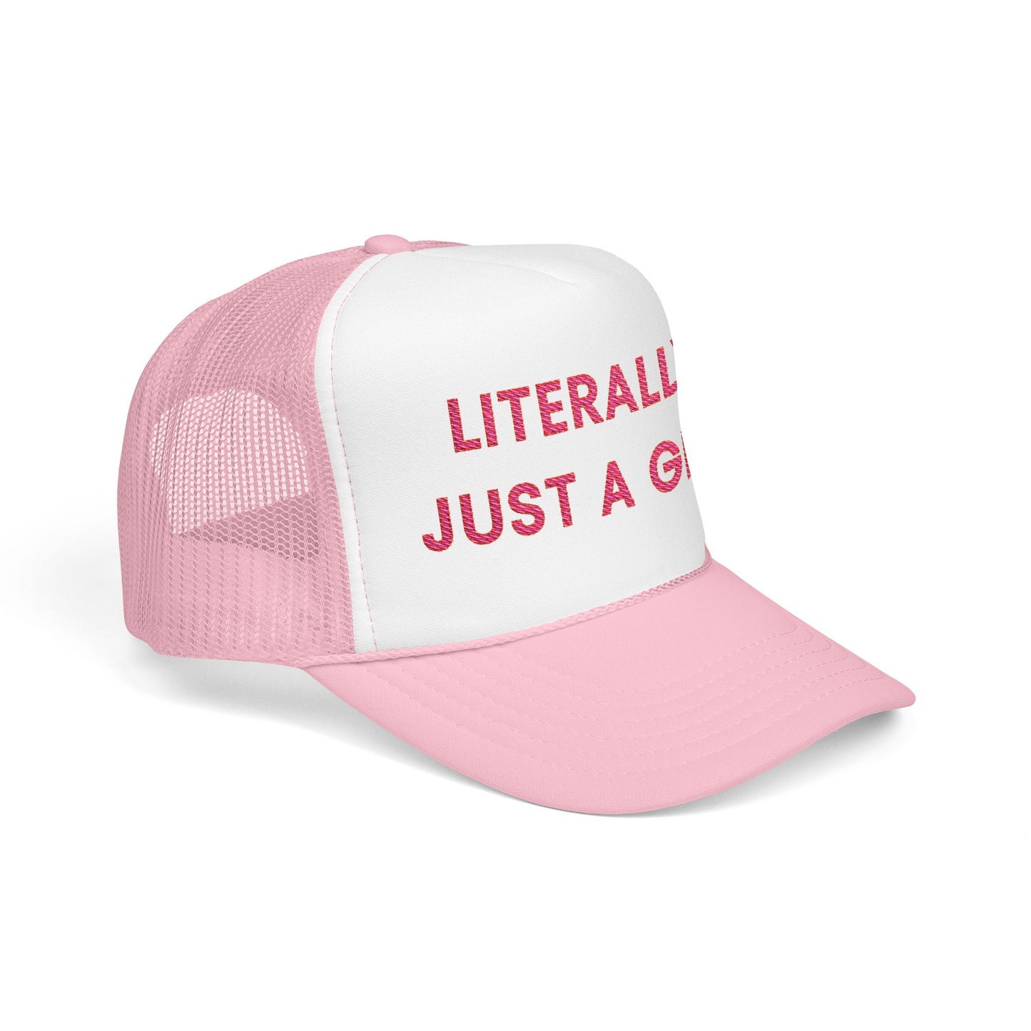 Literally Just a Girl Foam Trucker Hat (Embroidered) - Unisex