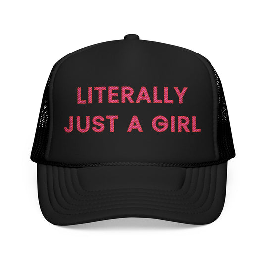 Literally Just a Girl Foam Trucker Hat (Embroidered) - Unisex