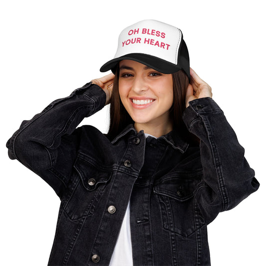Oh Bless Your Heart Foam Trucker Hat (Embroidered) - Unisex